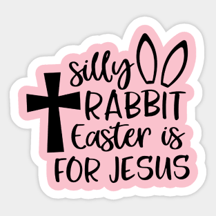 Silly Rabbit Easter is for Jesus Sticker